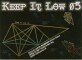 KEEP IT LOW 05