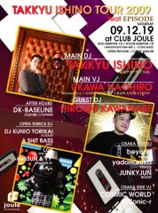TAKKYU ISHINO TOUR 2009 feat EPISODE 「電気グルーヴ」石野卓球&「TOKYO No.1 SOUL SET」川辺ヒロシ&「UKAWANIMATION」宇川直宏 来襲!